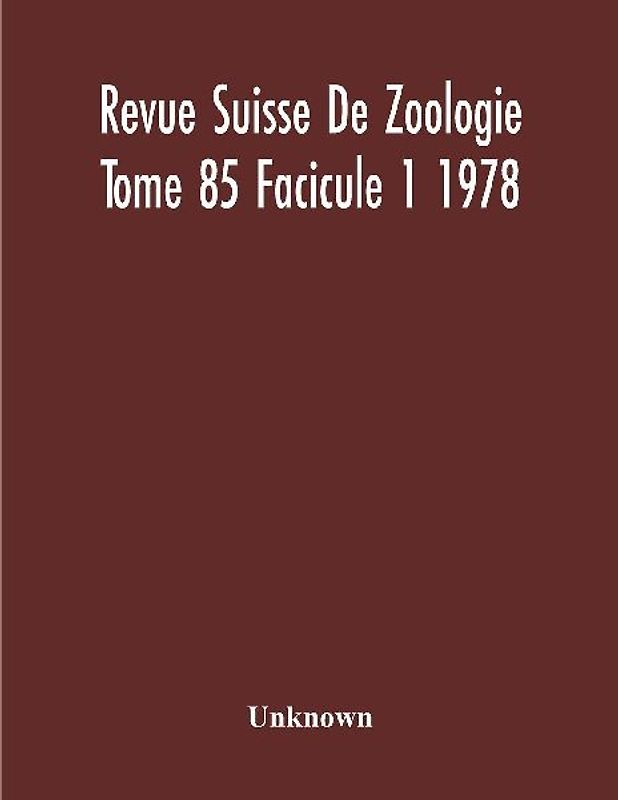 Revue Suisse De Zoologie Tome 85 Facicule 1 1978 , Annales De La Societe Zoologique Suisse Et Du Museum D'Histoire Naturelle De Geneve