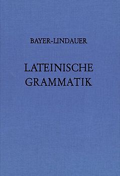 Lateinische Grammatik / Auf der Grundlage der Lateinischen Schulgrammatik von Landgraf-Leitschuh. Grammatik