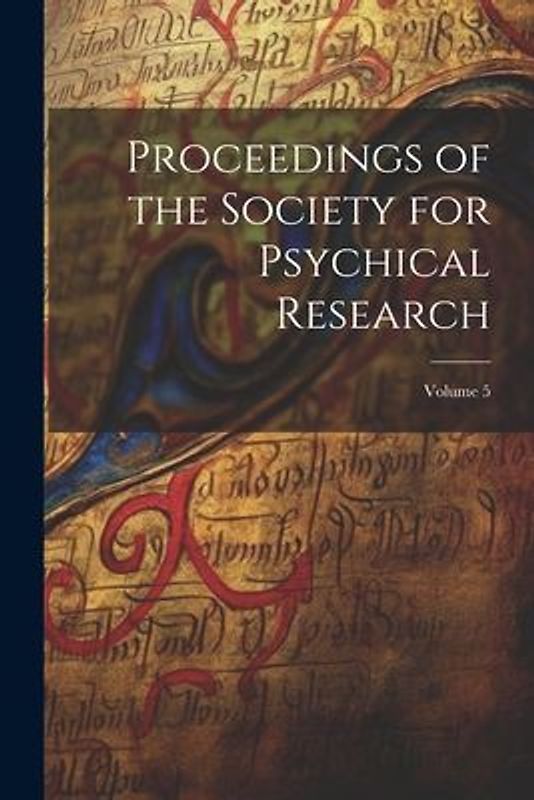 Proceedings of the Society for Psychical Research; Volume 5