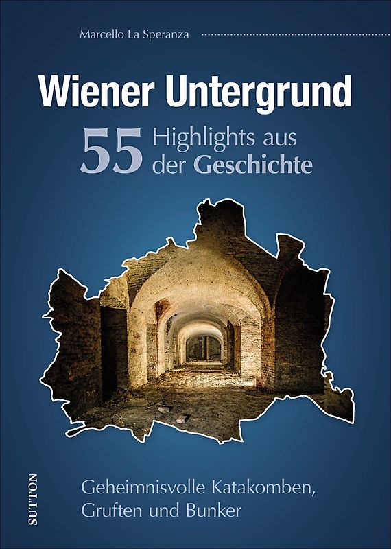 Wiener Untergrund. 50 Highlights aus der Geschichte