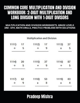 COMMON CORE MULTIPLICATION AND DIVISION WORKBOOK: 2-DIGIT MULTIPLICATION AND LONG DIVISION WITH 1-DIGIT DIVISORS: MULTIPLICATION AND DIVISION ... MATH DRILLS, PRACTICE PROBLEMS WITH SOLUTIONS