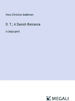 O. T.; A Danish Romance