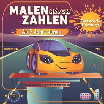 Malen nach Zahlen ab 5: Fantastische Fahrzeuge - Ein Buch zum Verlieben - Fantastische Fahrzeug Malvorlagen mit tollen und faszinierenden ... und Erlernen toller Dinge - Ideales Geschenk