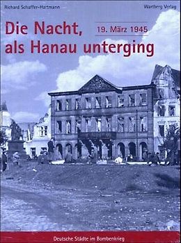 Hanau im Bombenkrieg - 19. März 1945