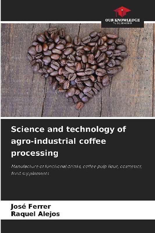 Science and technology of agro-industrial coffee processing