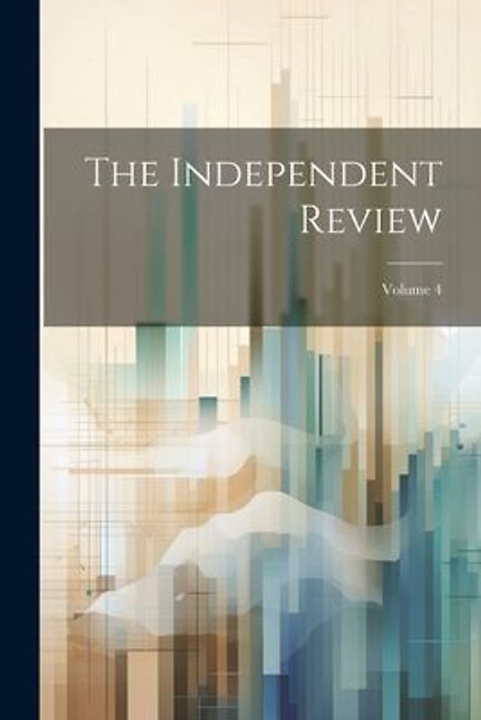 The Independent Review; Volume 4