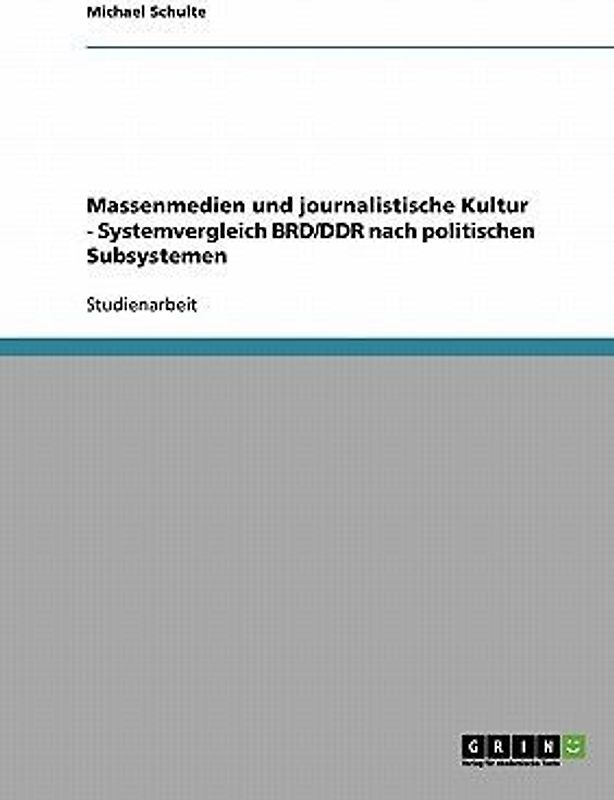 Massenmedien und journalistische Kultur - Systemvergleich BRD/DDR nach politischen Subsystemen