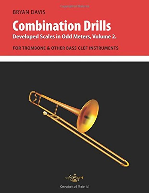 Combination Drills: Developed Scales in Odd Meters, Volume 2. For Trombone.