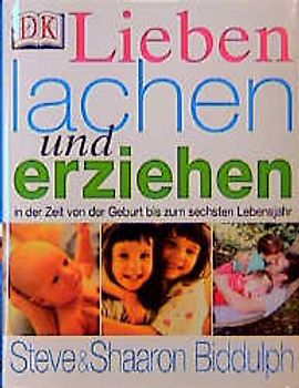 Lieben, lachen und erziehen. Die ersten 6 Jahre