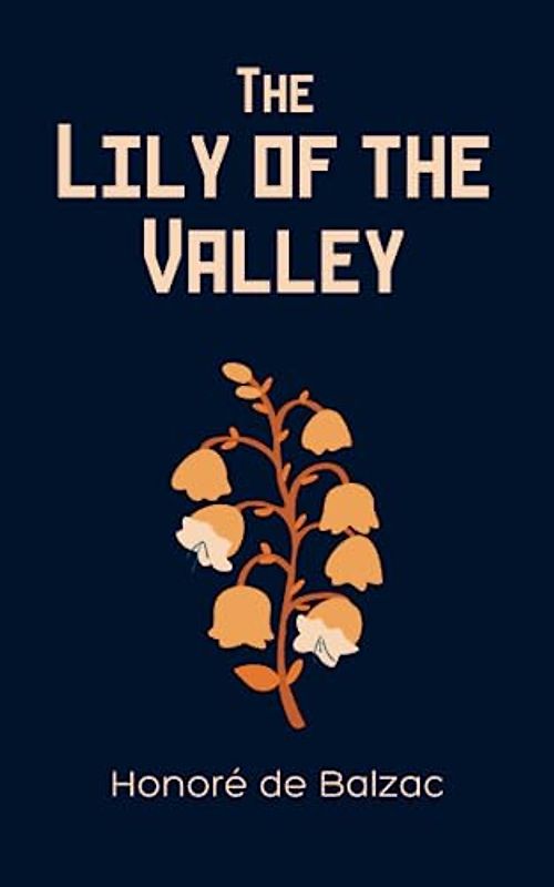 The Lily of the Valley: A Biographical Historical Fiction Novel Set In France (Annotated)