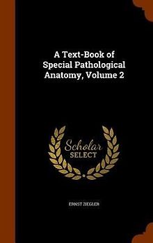 A Text-Book of Special Pathological Anatomy, Volume 2