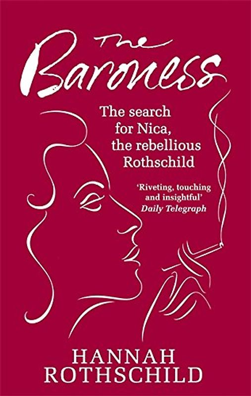 The Baroness: The Search for Nica the Rebellious Rothschild - Rothschild, Hannah