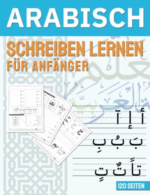 ARABISCHE - Schreiben lernen für Anfänger: lerne arabisch zu schreiben, Übungsheft für Anfänger mit Beispielen