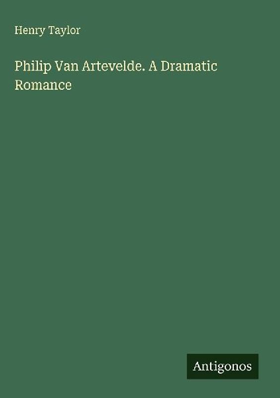 Philip Van Artevelde. A Dramatic Romance