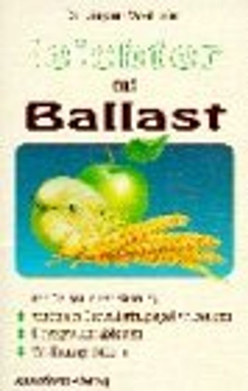 Leichter mit Ballast. Mit Ballast in der Nahrung - erhöhtem Cholesterinspiegel vorbeugen - Übergewicht abbauen - Verdauung fördern