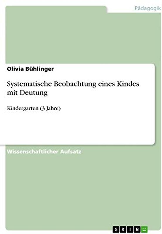 Systematische Beobachtung eines Kindes mit Deutung: Kindergarten (3 Jahre)