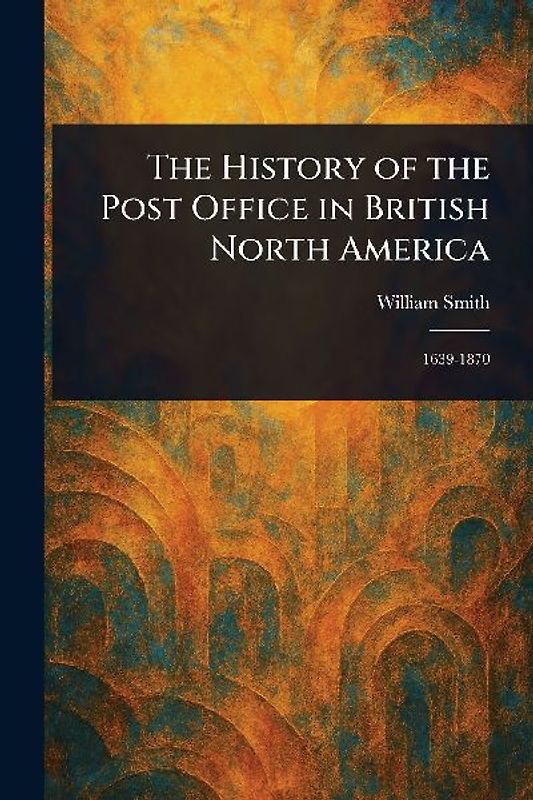 The History of the Post Office in British North America