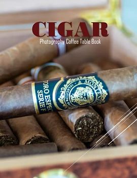 CIGAR Photography Coffee Table Book: Cigar Photography Coffee Table Book for All: An Amazing Group Of Pictures For Relaxing & Meditation, coffee table ... Images (8.5"*11") Paperback May 28,2023 .