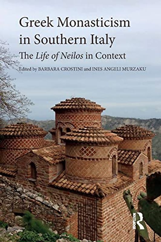 Greek Monasticism in Southern Italy: The Life of Neilos in Context