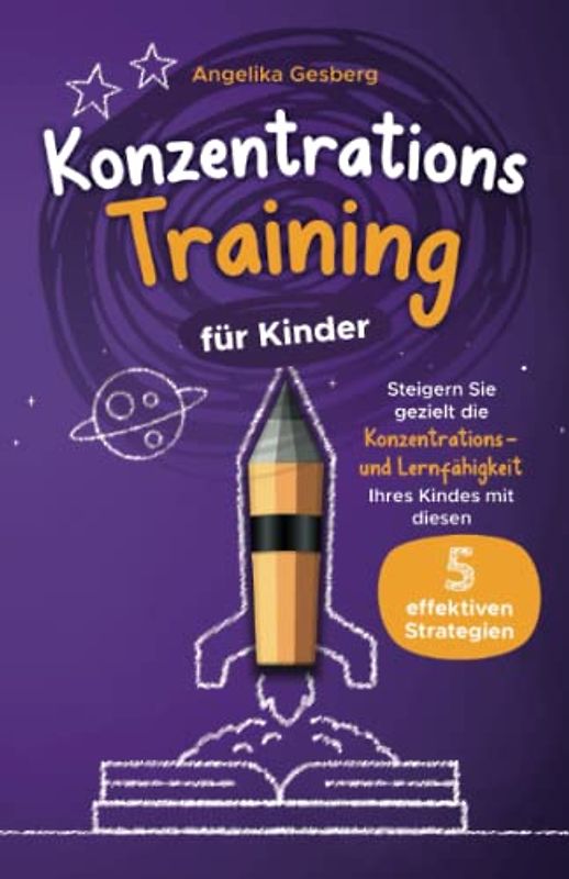 Konzentrationstraining für Kinder: Steigern Sie gezielt die Konzentrations- und Lernfähigkeit Ihres Kindes mit diesen 5 effektiven Strategien!