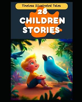28 Children Stories: Timeless Illustrated Tales (Monthly Tales: A Collection of Timeless Stories for Bedtime Bonding)