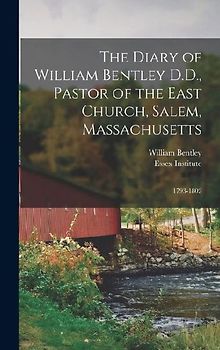 The Diary of William Bentley D.D., Pastor of the East Church, Salem, Massachusetts: 1793-1802