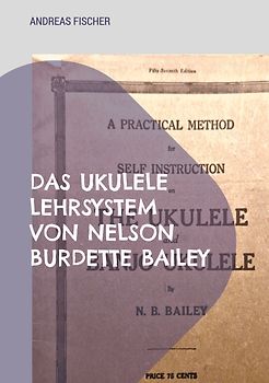 Das Ukulele Lehrsystem von Nelson Burdette Bailey