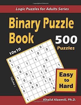 Binary Puzzle Book: 500 Easy to Hard (10x10) : Keep Your Brain Young (Logic Puzzles for Adults Series, Band 1)