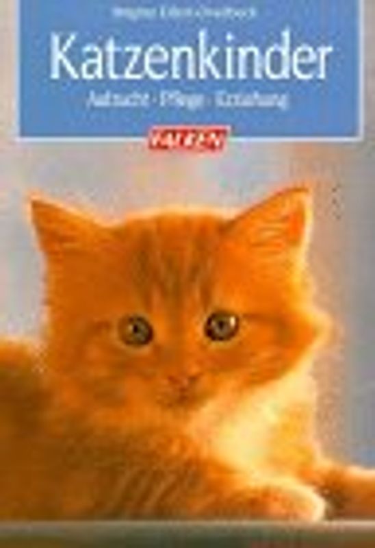 Katzenkinder. Aufzucht, Pflege, Erziehung