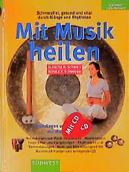 Mit Musik heilen. Schmerzfrei, gesund und vital durch Klänge und Rhythmen