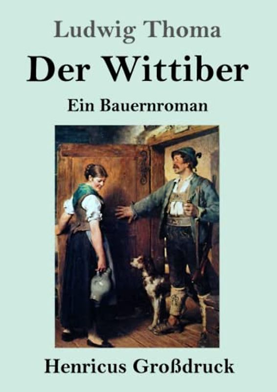 Der Wittiber (Großdruck): Ein Bauernroman