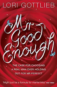Mr Good Enough: The case for choosing a Real Man over holding out for Mr Perfect