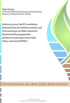 Etablierung einer Flp/FRT-vermittelten Rekombination des Selektionsmarkers und Untersuchungen zur RNAi-induzierten Resistenzerhöhung gegenüber pilzlichen Schaderregern beim Apfel (Malus x domestica BORKH.)