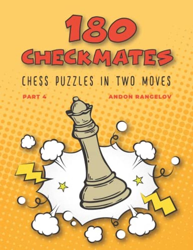 180 Checkmates Chess Puzzles in Two Moves, Part 4: The Right Way to Learn Chess With Chess Lessons and Chess Exercises