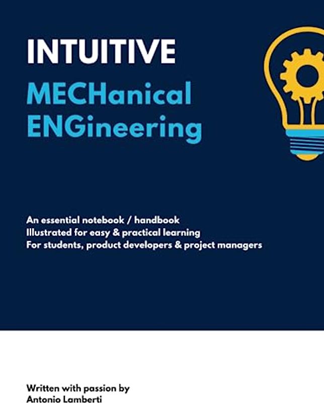 INTUITIVE Mechanical Engineering: A Clear and Concise Visual Handbook + Notebook for Students, Product Developers, and Product Managers. College, ... Gift for aspiring Engineering Students