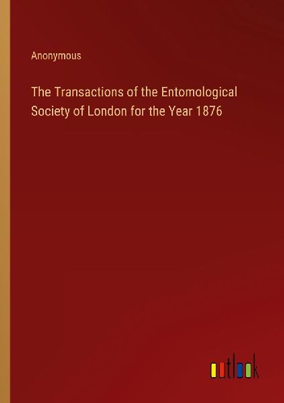 The Transactions of the Entomological Society of London for the Year 1876