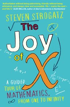 The Joy of X: A Guided Tour of Mathematics, from One to Infinity