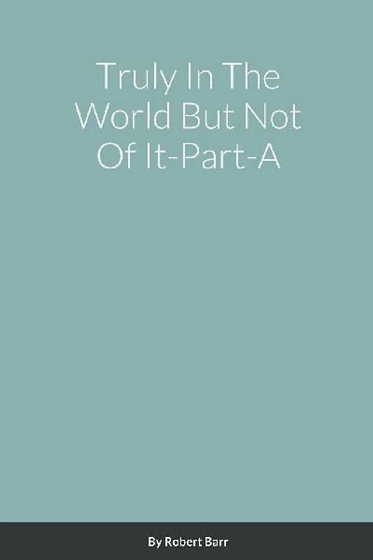 Truly In The World But Not Of It-Part-A