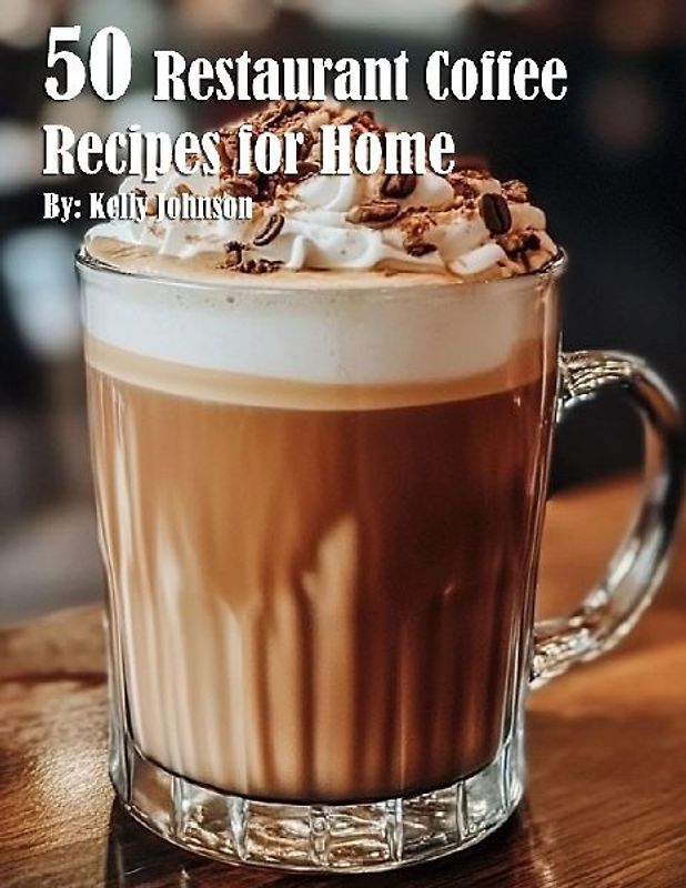 50 Restaurant Coffee Recipes for Home