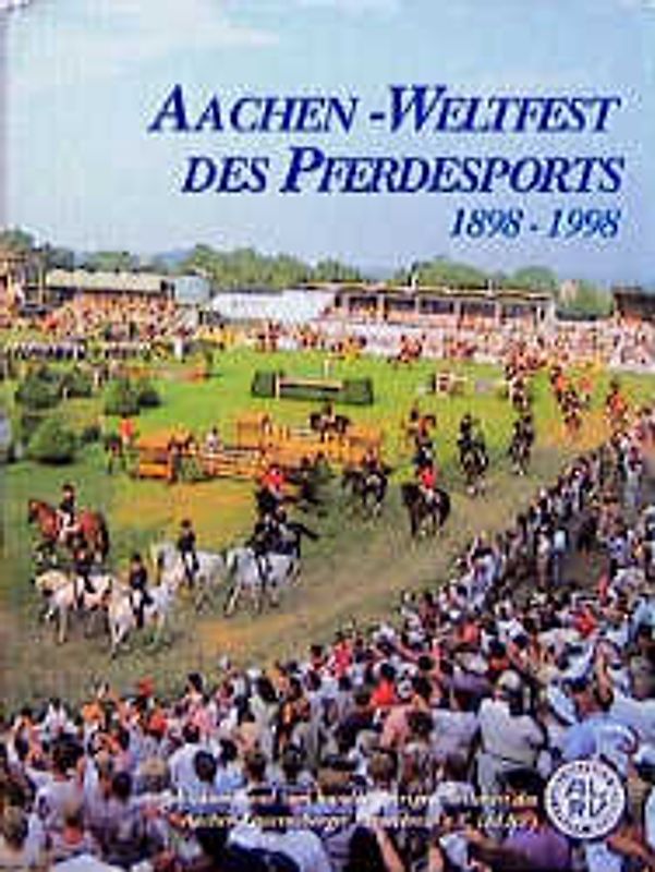 Aachen - Weltfest des Pferdesports 1898-1998
