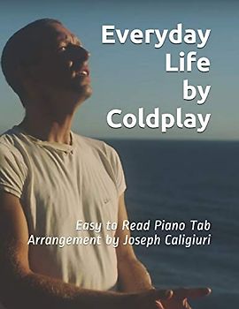 Everyday Life by Coldplay: Easy to Read Piano Tab Arrangement by Joseph Caligiuri