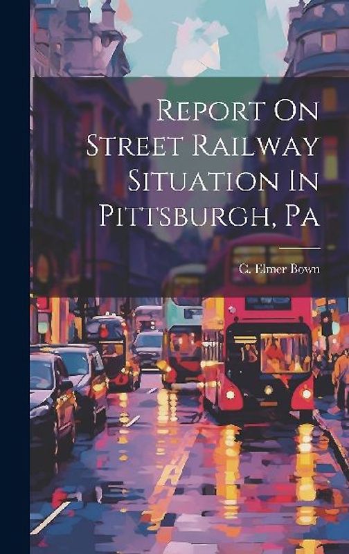 Report On Street Railway Situation In Pittsburgh, Pa