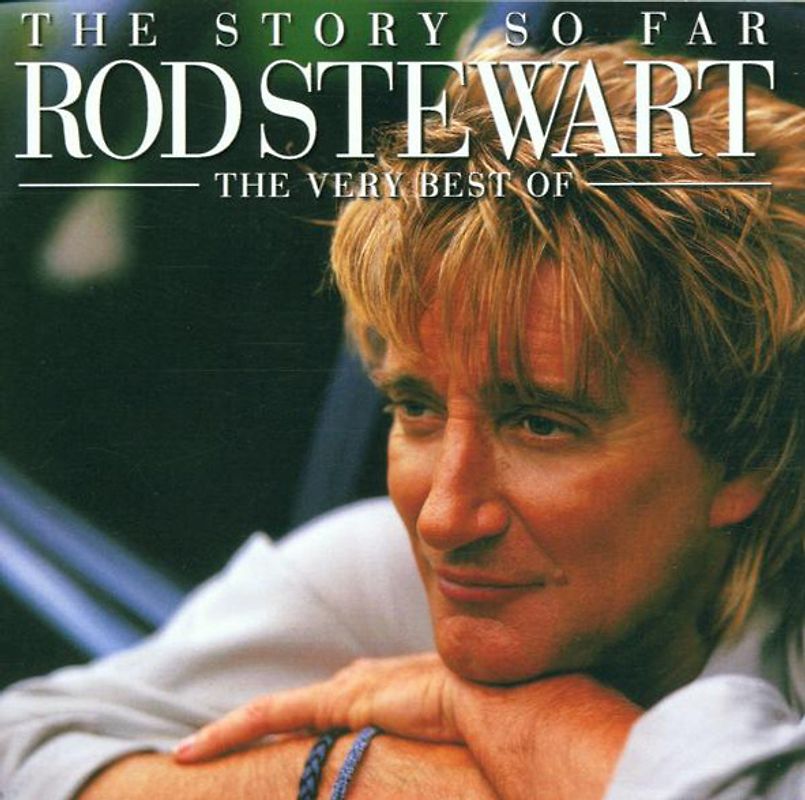 Rod Stewart - The Story So Far - The Very Best of Rod Stewart