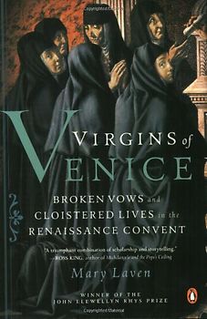Virgins of Venice: Broken Vows and Cloistered Lives in the Renaissance Convent