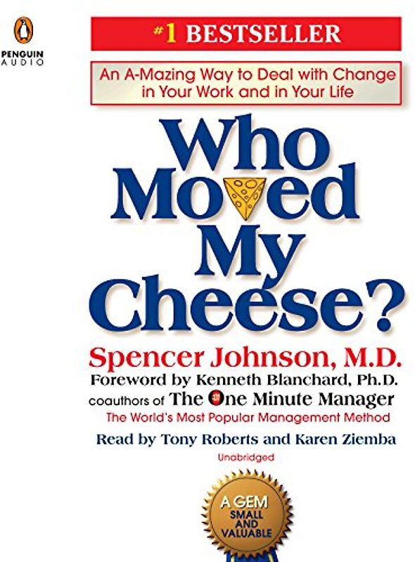 Who Moved My Cheese?: An A-Mazing Way to Deal with Change in Your Work and in Your Life
