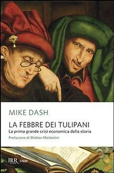 La febbre dei tulipani. La prima grande crisi economica della storia