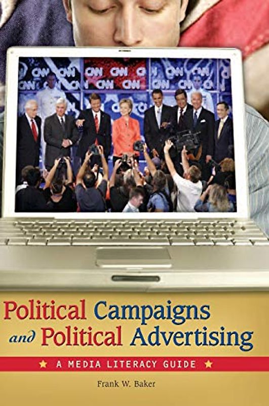 Political Campaigns and Political Advertising: A Media Literacy Guide