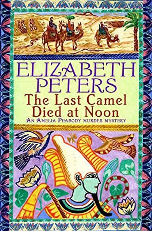Last Camel Died at Noon (Amelia Peabody Murder Mystery) - Elizabeth Peters