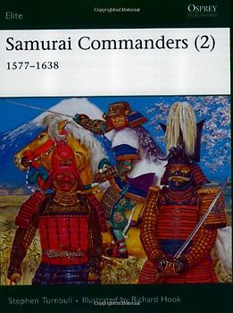 Samurai Commanders (2): 1577-1638: Vol 2 (Elite) - Stephen Turnbull