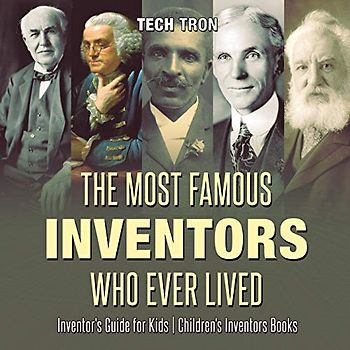 The Most Famous Inventors Who Ever Lived | Inventor's Guide for Kids | Children's Inventors Books